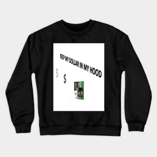 Keep My Dollar In My Hood2 Crewneck Sweatshirt